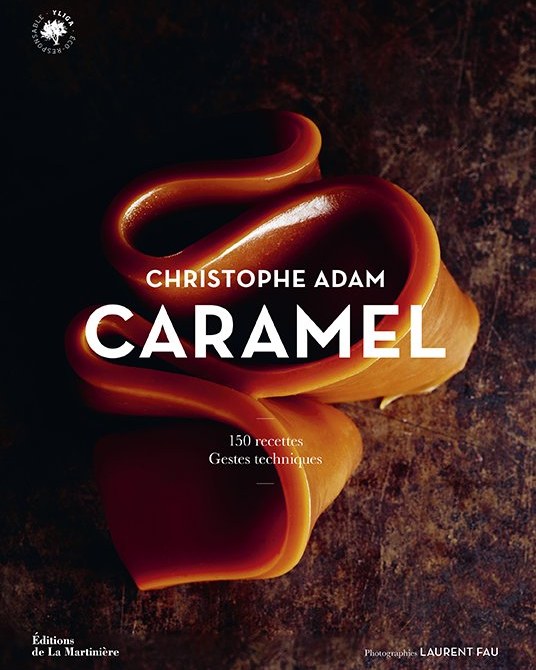 Caramel — Christophe Adam — 150 recettes & gestes techniques. Couverture éditée par Éditions de La Martinière, photogravure 20 Fois l'Ours.