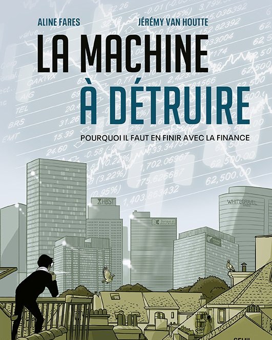 La Machine à détruire — Aline Fares · Jérémy Van Houtte — Pourquoi il faut en finir avec la finance. Couverture éditée par Seuil, photogravure 20 Fois l'Ours.
